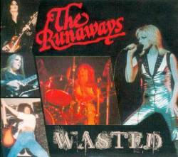 The Runaways : Wasted